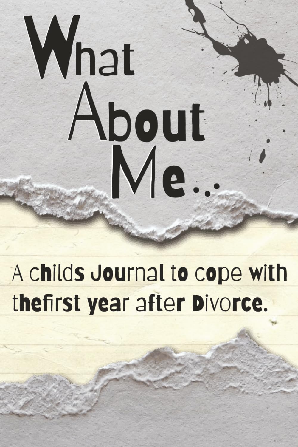 WHAT ABOUT ME...: A Childs Journal to Cope with the First Year After Divorce