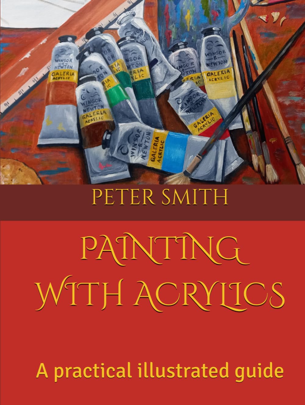 Guide pratique illustré painting with acrylics pour débuter la peinture acrylique