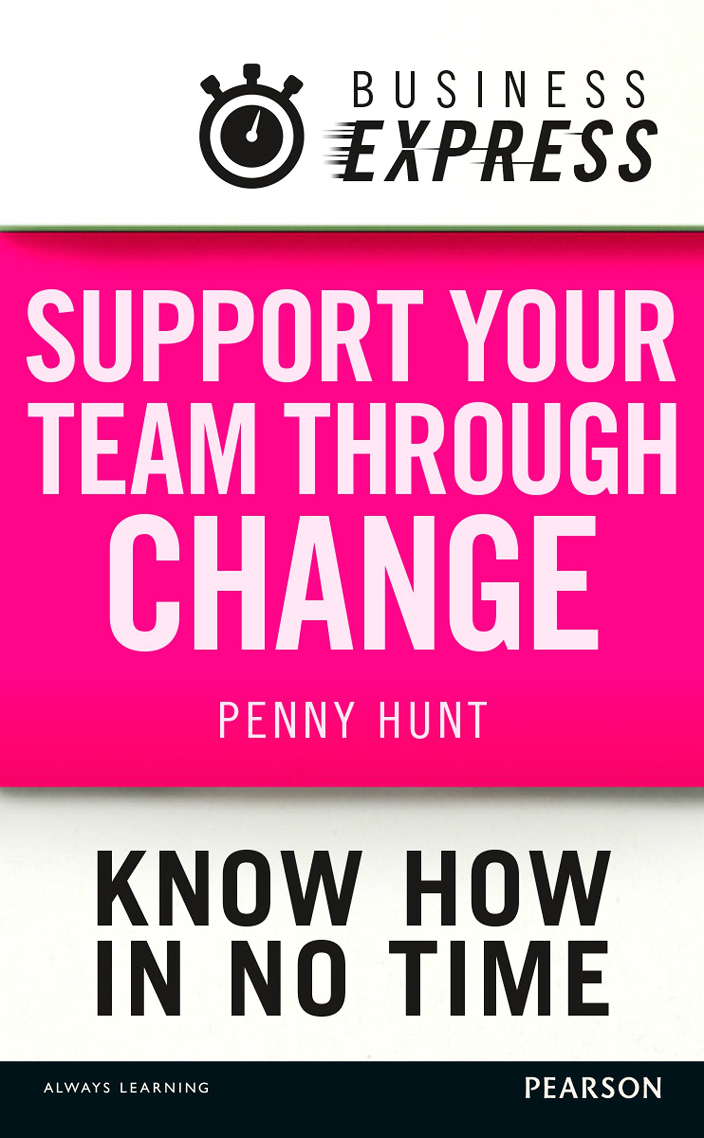 Business Express: Support your team through change: Help your team to focus on the positives and embrace uncertainty