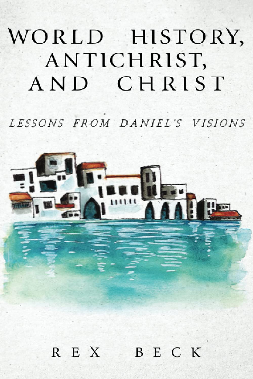 World History, Antichrist and Christ: Lessons from Daniel's Visions