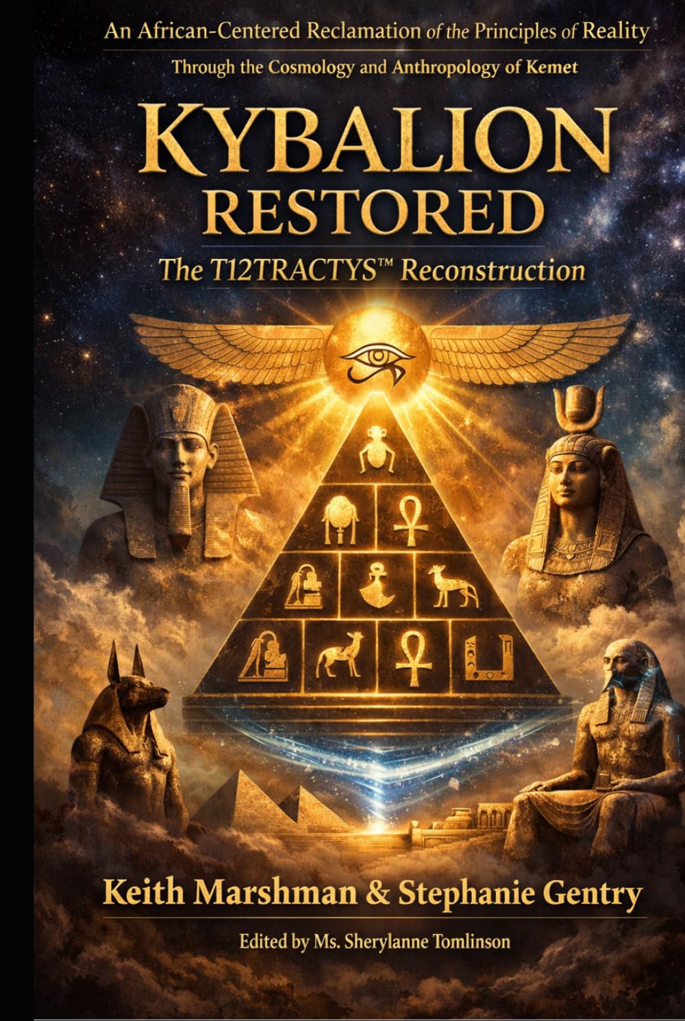 KYBALION RESTORED: *An African-Centered Reclamation of the Principles of Reality Through the Cosmology and Anthropology of Kemet*