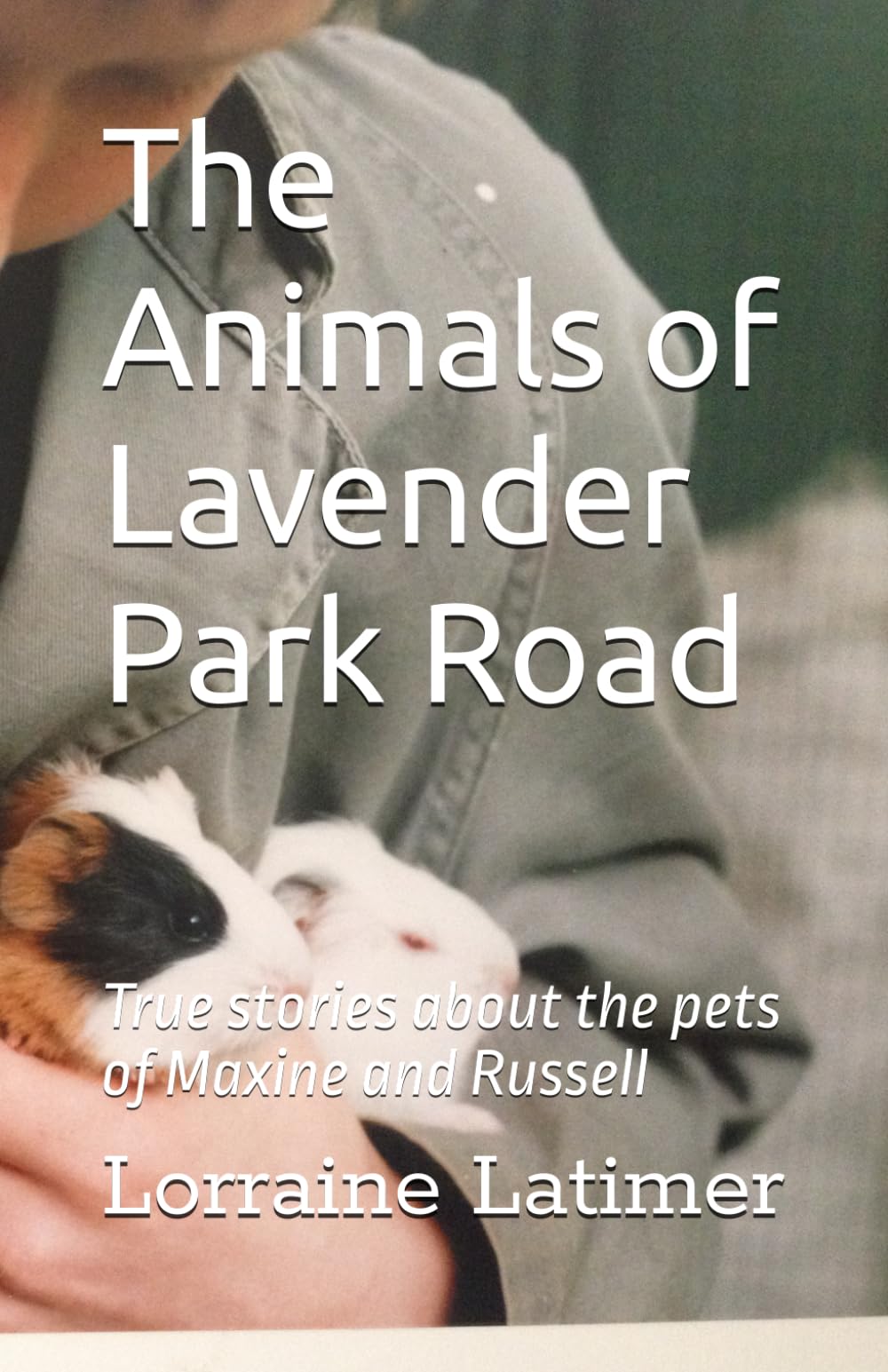 The Animals of Lavender Park Road: True Stories about the Pets of Maxine and Russell