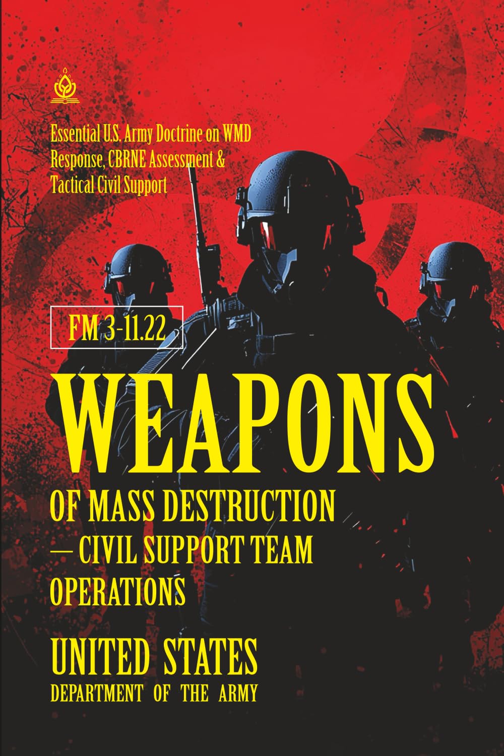 FM 3‑11.22 Weapons of Mass Destruction – Civil Support Team Operations: [Annotated] Essential U.S. Army Doctrine on WMD Response, CBRNE Assessment & Tactical Civil Support