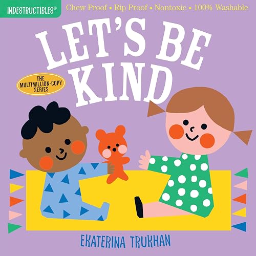 Indestructibles: Let's Be Kind (A First Book of Manners): Chew Proof * Rip Proof * Nontoxic * 100% Washable (Book for Babies, Newborn Books, Safe to Chew)
