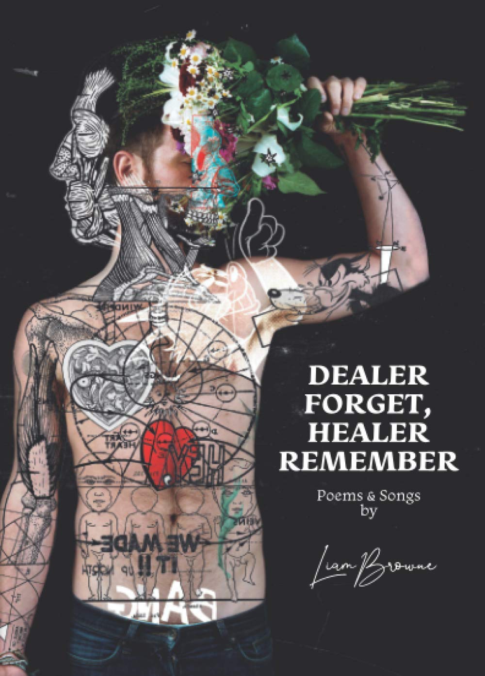 DEALER FORGET, HEALER REMEMBER: Poems & Songs by Liam Browne