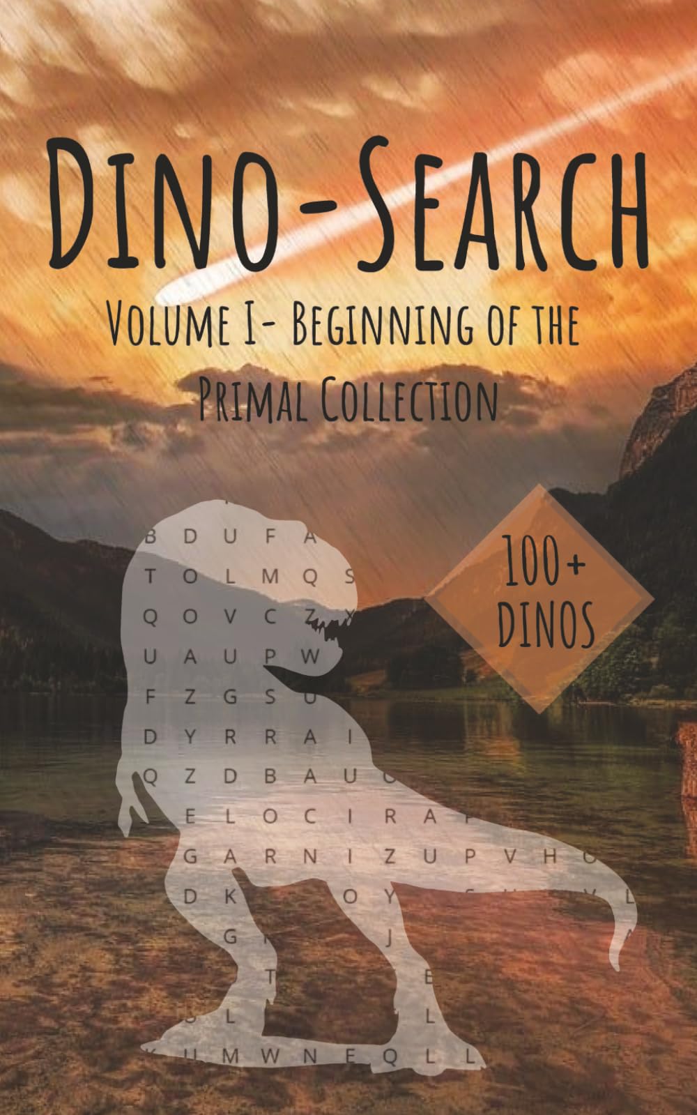 Dino-Search Volume I: Beginning of the Primal Collection: Word Search Puzzle | 100+ Easy-to-Read Dinosaur Word Search Puzzles for All Ages | 5x8 ... with Solutions | 50 Pages | Travel Format