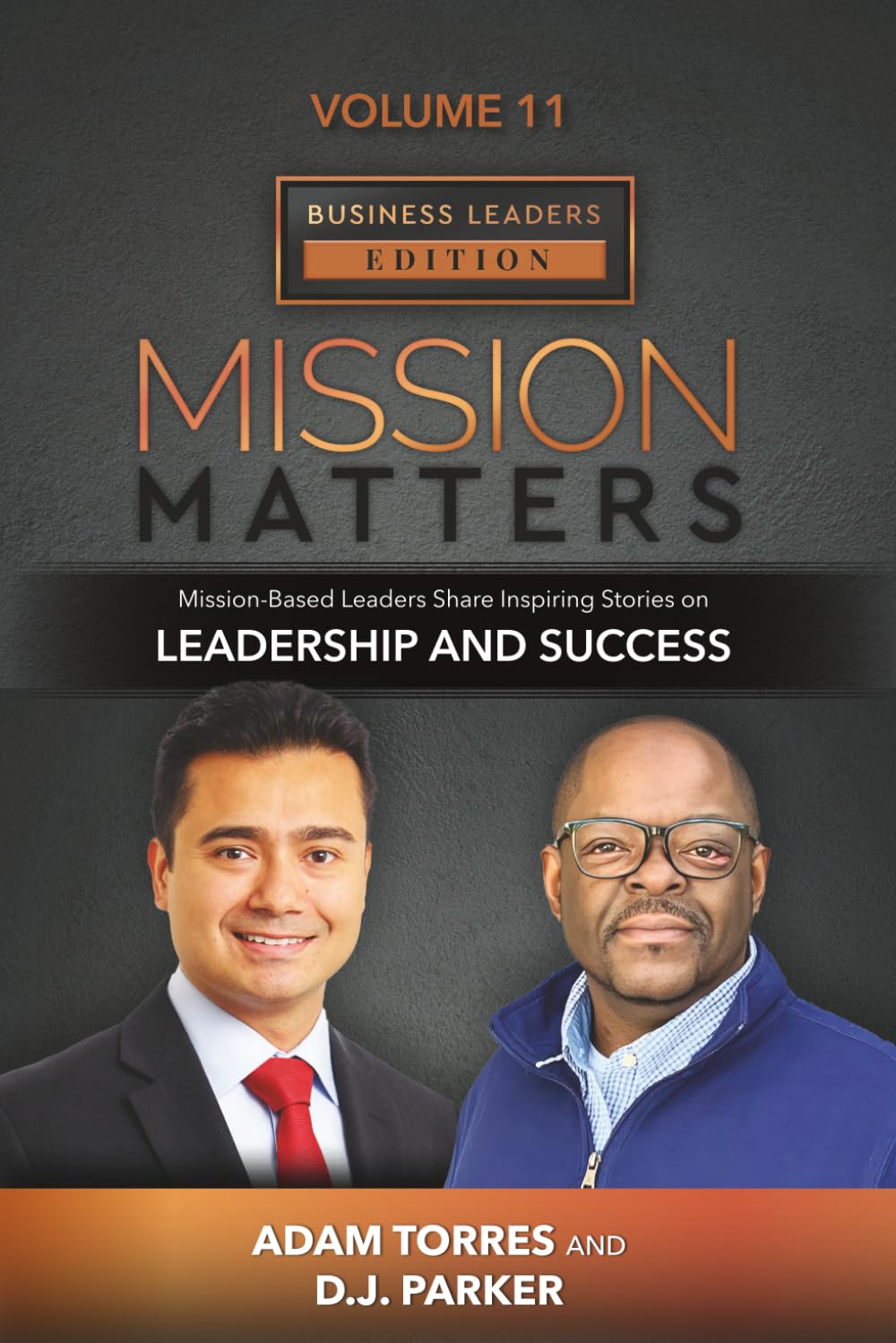 Mission Matters: Mission-Based Leaders Share Inspiring Stories on Leadership and Success (Business Leaders Vol 11, Edition 3)