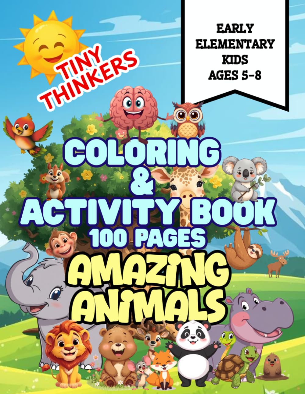 Tiny Thinkers ~ Amazing Animals ~ Coloring & Activity Book for Early Elementary Kids Ages 5-8: 100 pages of Fun Coloring, Puzzles, Matching Games, ... Book 100 pages for Early Elementary Kids 5-8)