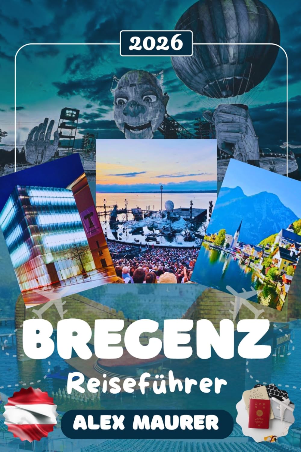 BREGENZ REISEFÜHRER 2026: Entdecken Sie Bregenz, den Bodensee, die Seebühne der Bregenzer Festspiele, den Pfänder & das Kunsthaus Bregenz – Museen, Natur, Kultur & perfekte Reiserouten