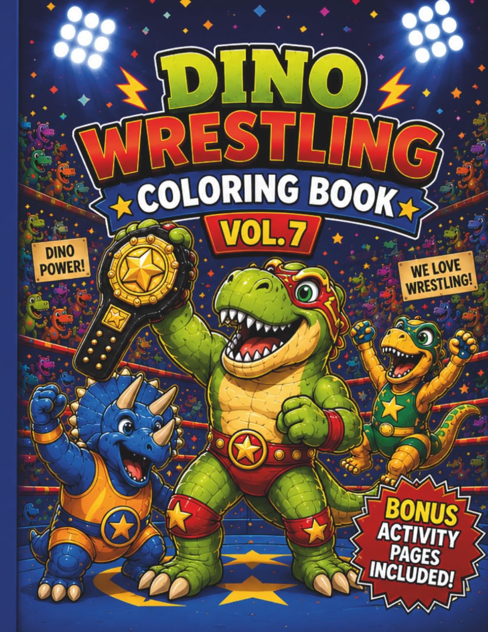 Dino Wrestling Coloring Book Vol. 7: Fun Dinosaur Wrestlers, Silly Championship Matches, and Bonus Activity Pages for Kids Ages 4–8