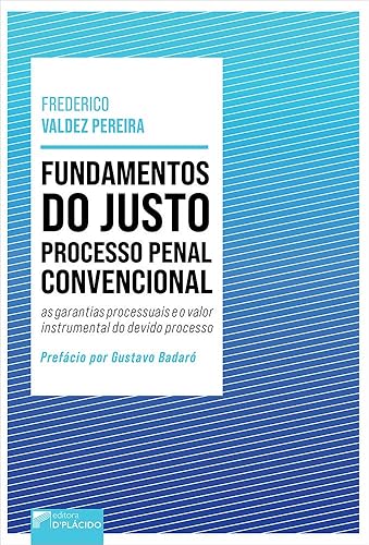 Fundamentos do Justo Processo Penal Convencional: as Garantias Processuais e o Valor Instrumental do Devido Processo