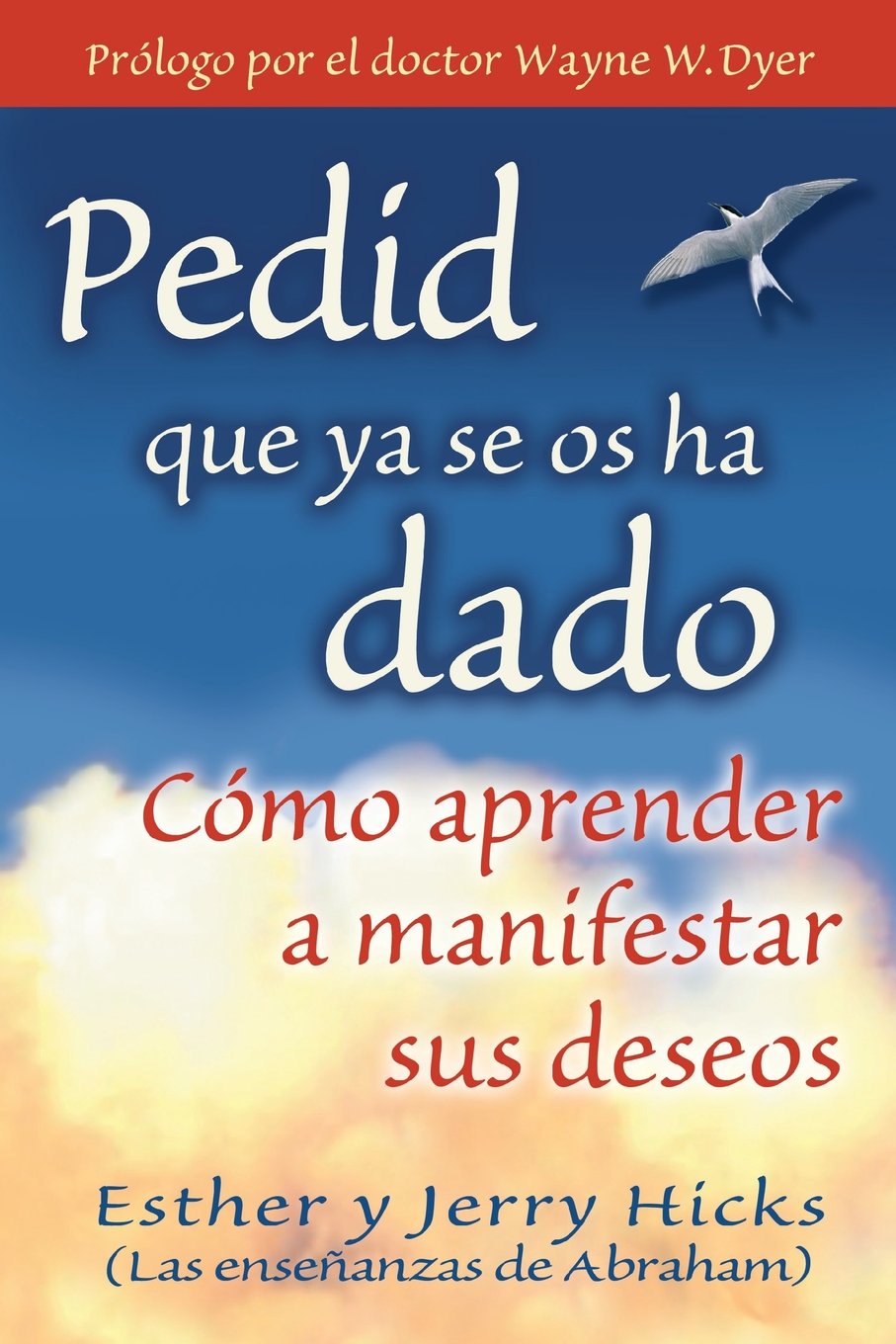 Pedid Que YA Se OS Ha Dado: Como Aprender A Manifestar Sus Deseos = Ask and It Is Given