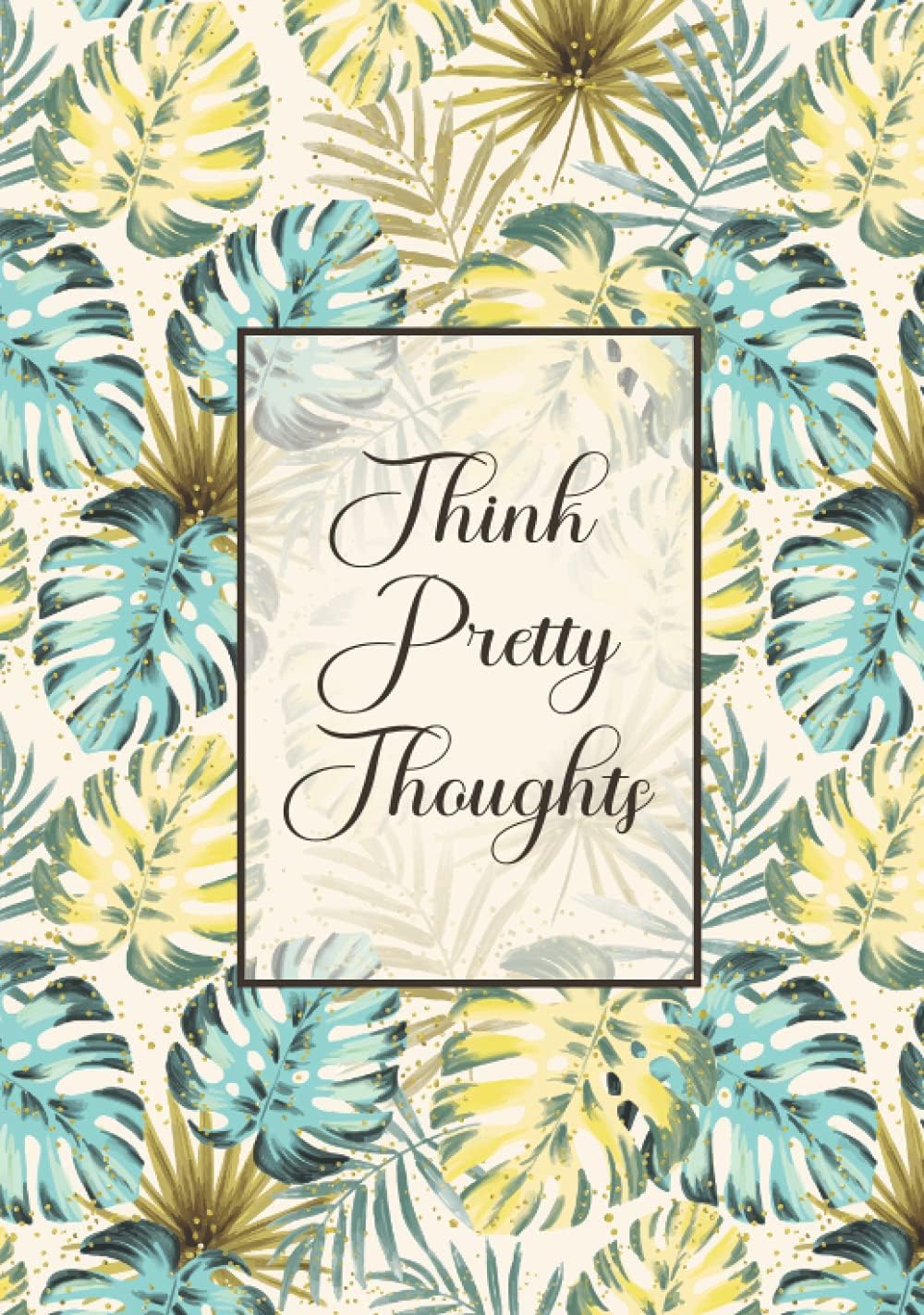 Think Pretty Thoughts: (Diary, Notebook for Work) Journal for Women, Ruled/Lined Journals for Writing (Hardcover)
