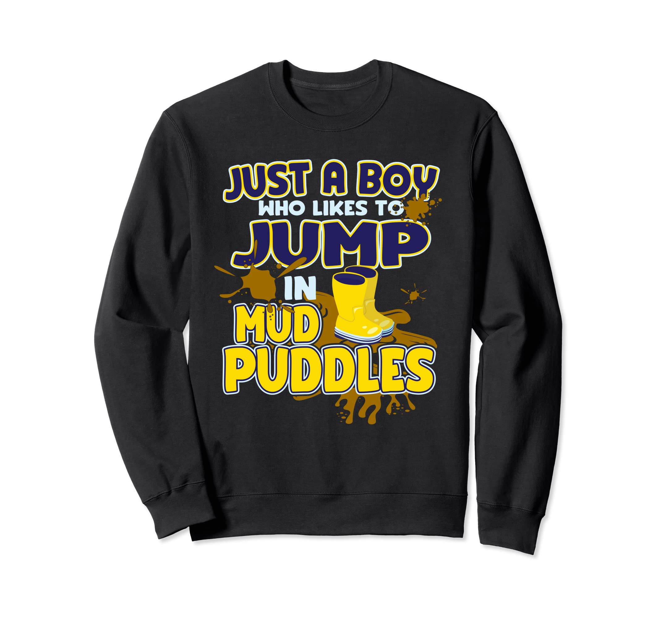 Just a Boy Who Likes To Jump In Mud puddles, Muddy Boys Sweatshirt