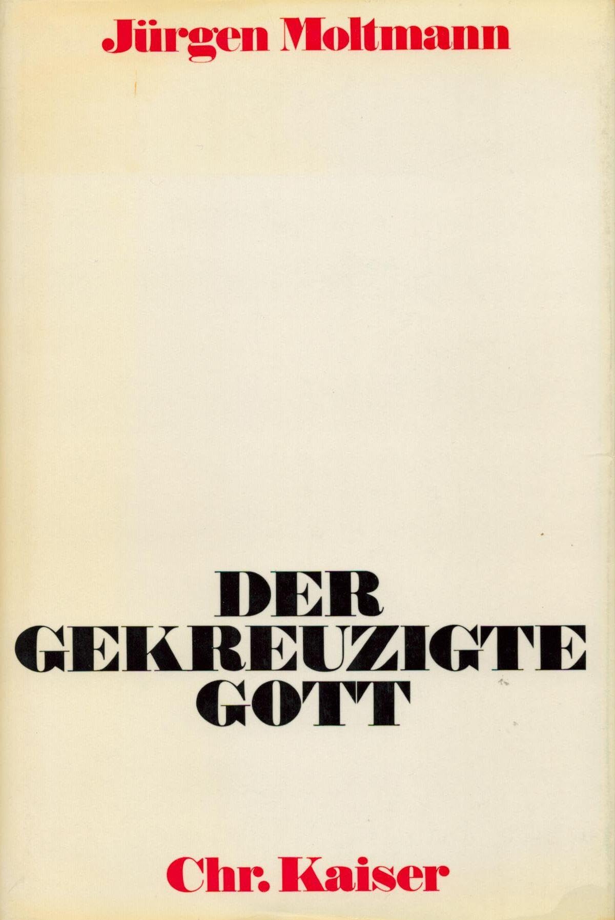 Der gekreuzigte Gott. Das Kreuz Christi als Grund und Kritik christlicher Theologie