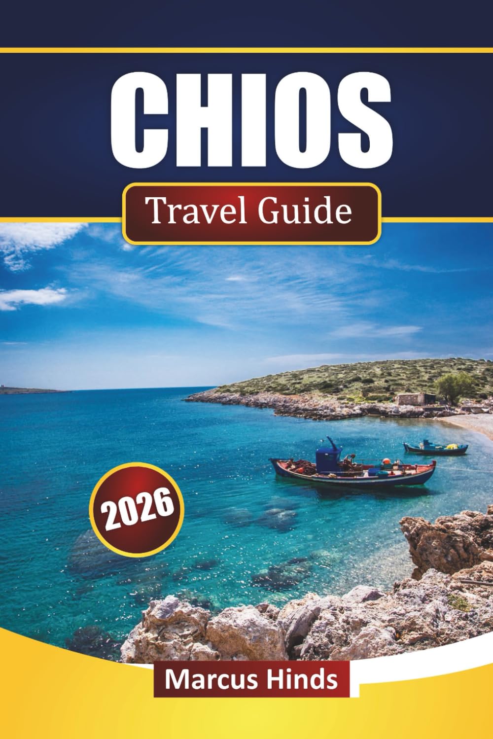 CHIOS TRAVEL GUIDE 2026: Explore Beaches, Historic Towns, Island Tours, Local Food, and Itineraries for Your Greece Vacation