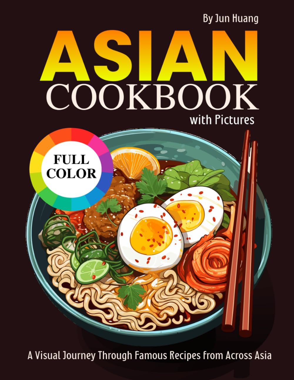 Asian Cookbook with Pictures: A Visual Journey Through Famous Recipes from Across Asia