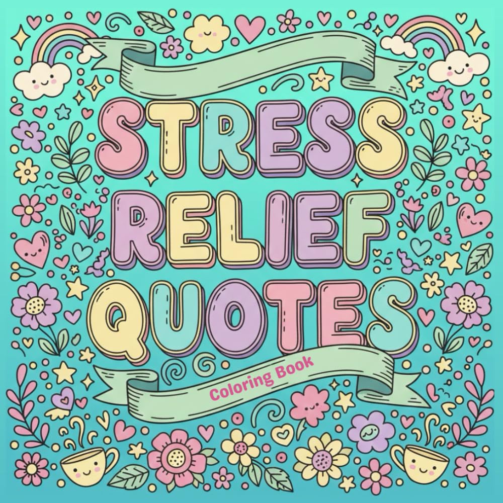 Stress Relief Quotes: Coloring Book for Adults and Teens, Calming Inspirational Sayings, Anxiety Relief Designs, Mindfulness Coloring Pages for Relaxation and Self-Care