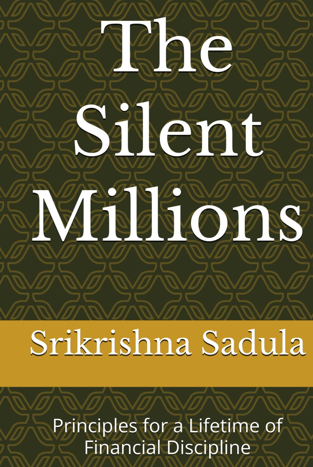 The Silent Millions: Principles for a Lifetime of Financial Discipline