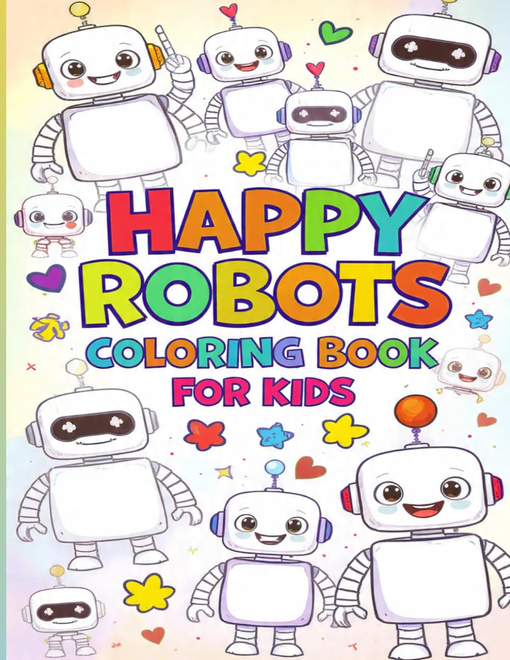 Happy Robots Coloring Book for Kids: Fun, Simple, and Cute Robot Coloring Pages for Kids Ages 4–8