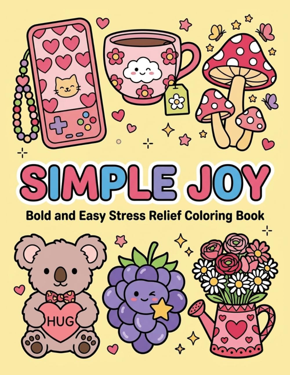 Simple Joy: Bold and Easy Stress Relief Coloring Book: A Whimsical Collection of Cute Characters, Cozy Treats, and Happy Moments