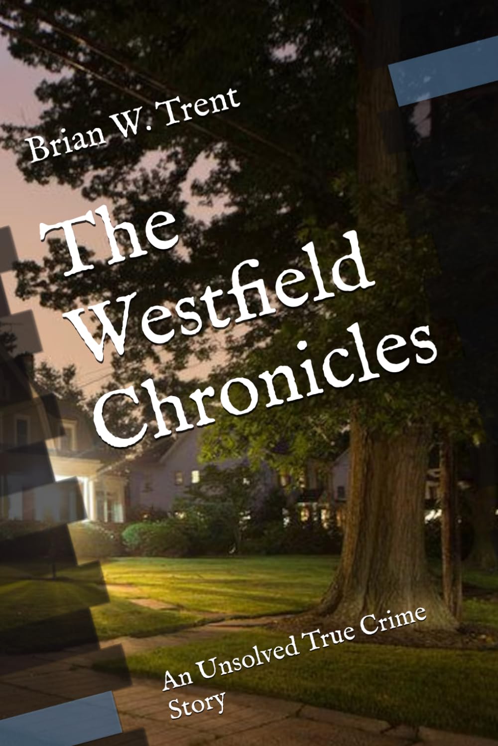The Westfield Chronicles: An Unsolved True Crime Story