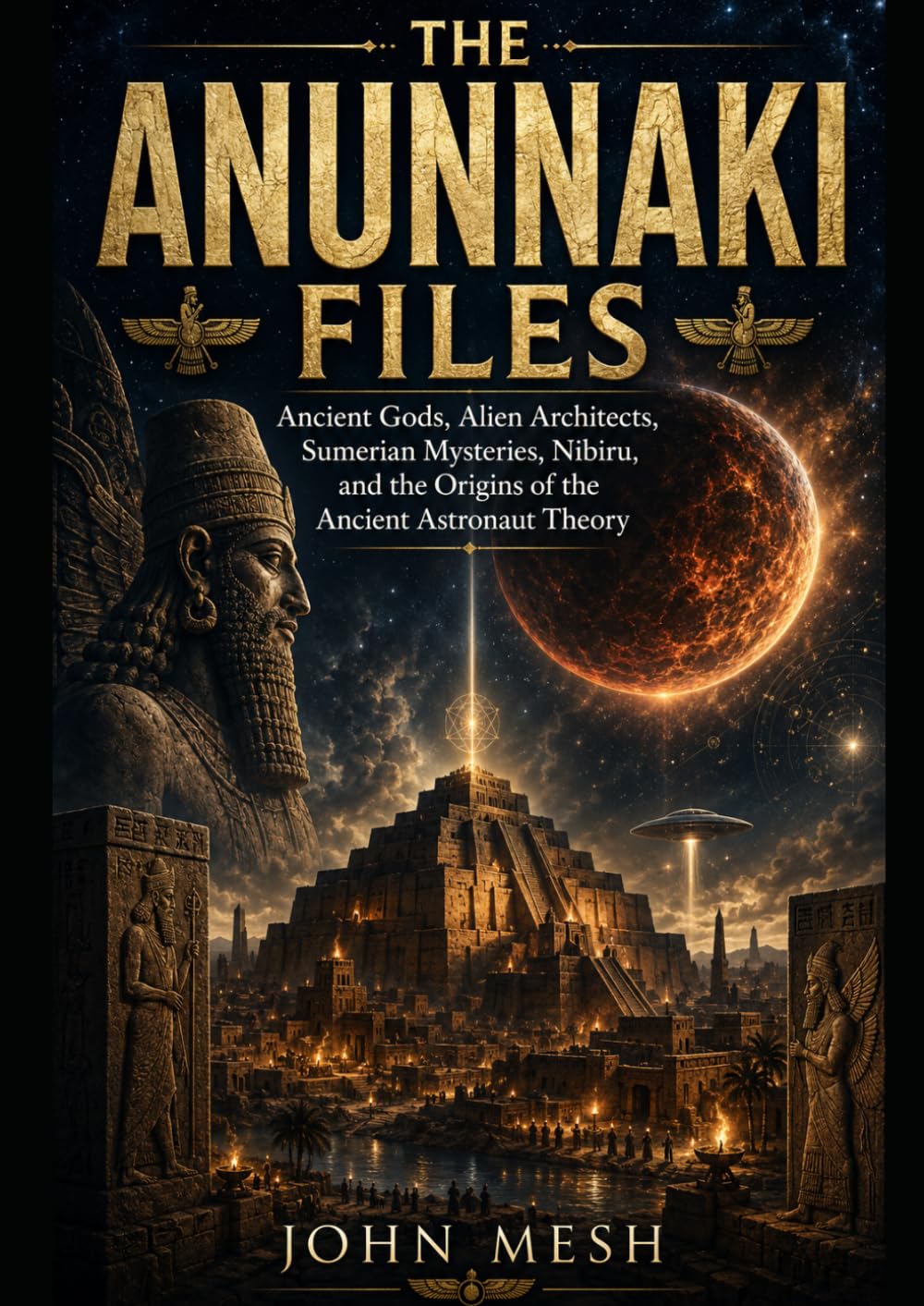 UFO: ANUNNAKI: Ancient Gods, Alien Architects, Sumerian Mysteries, Nibiru, and the Origins of the Ancient Astronaut Theory (THE NON-HUMAN ENIGMA Alien ... and the Hidden Faces of the UFO Mystery)