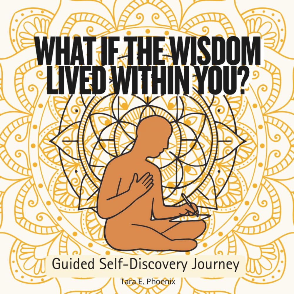 What If the Wisdom Lived Within You?: A Guided Self-Discovery Journey: A journey of self-awareness through powerful questions, mandalas to help you ... answers you’ve been searching for all along.