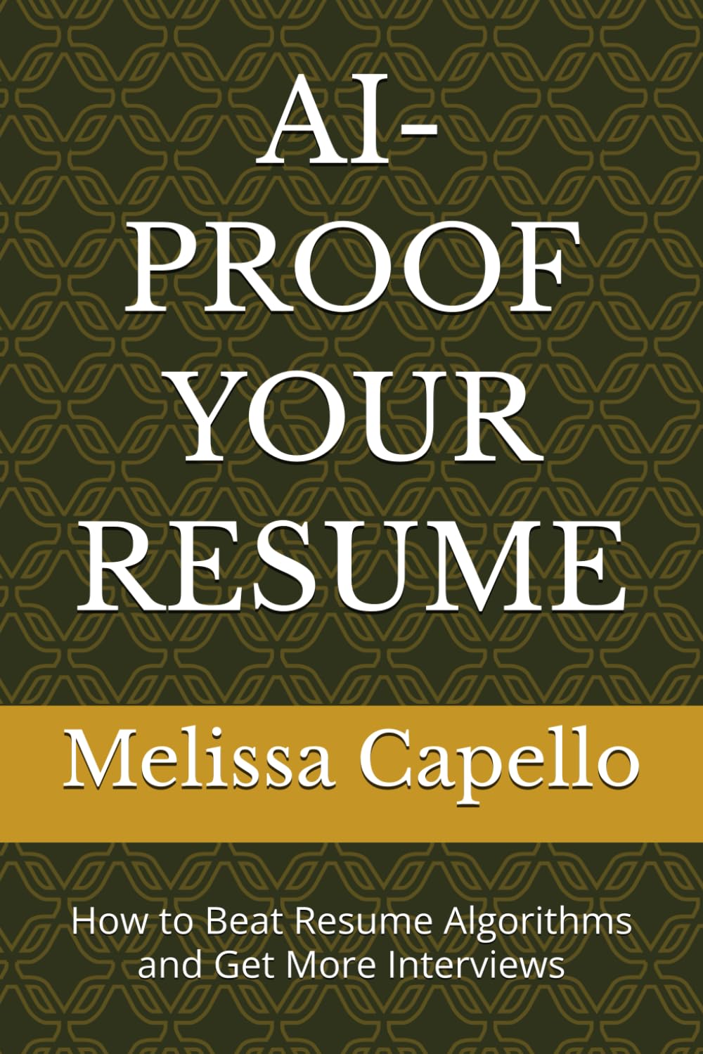 AI-PROOF YOUR RESUME: How to Beat Resume Algorithms and Get More Interviews