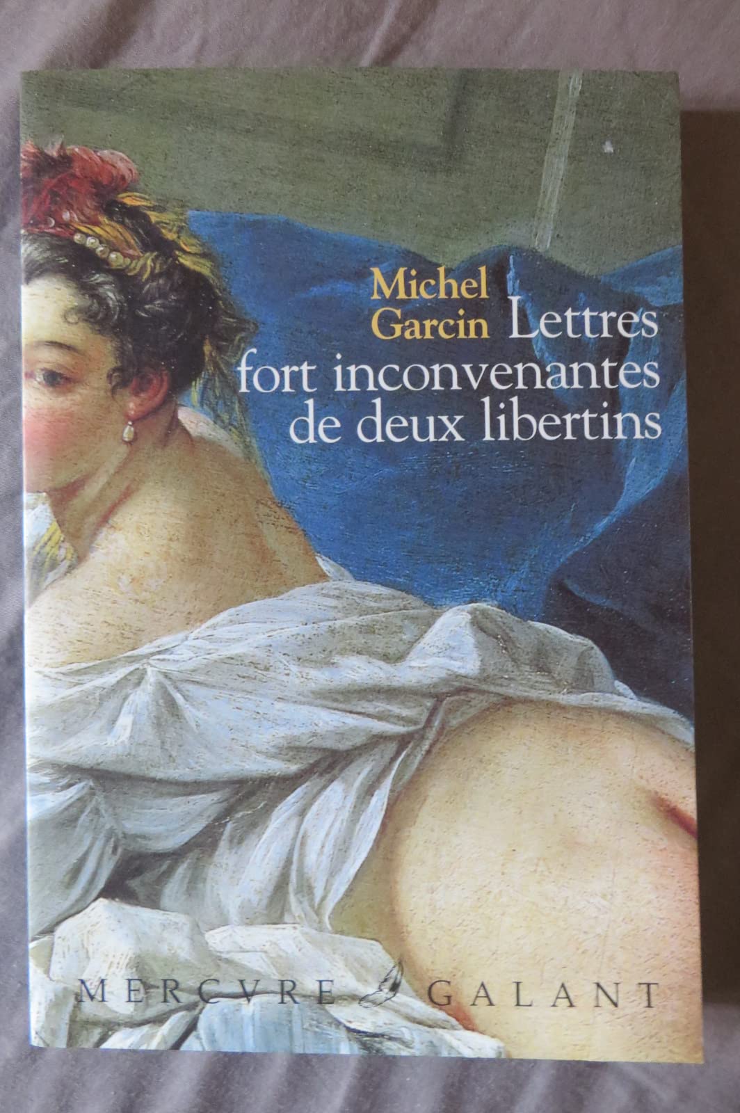 Lettres fort inconvenantes de deux libertins ou Les Infortunes de la débauche Garcin, Michel