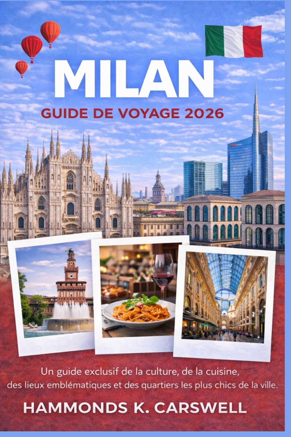 MILAN GUIDE DE VOYAGE 2026: Guide d'initié de la culture,de la cuisine,des monuments emblématiques et des quartiers les plus élégants del aville