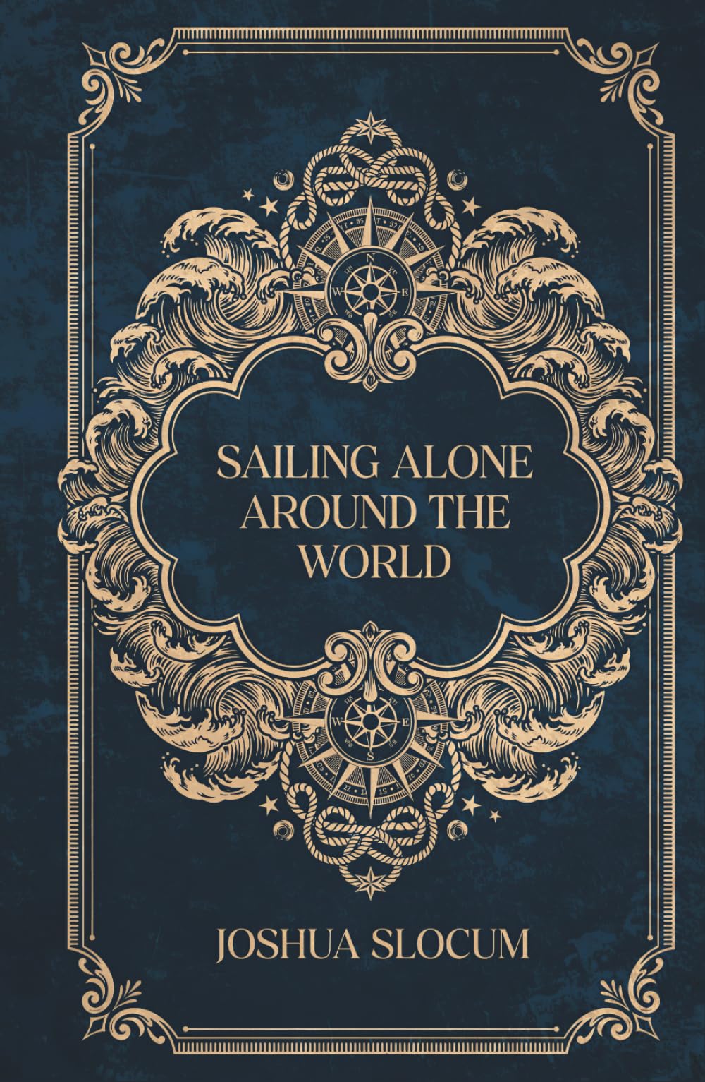 Sailing Alone Around the World: A True Sailing Adventure and the First Solo Circumnavigation of the Globe