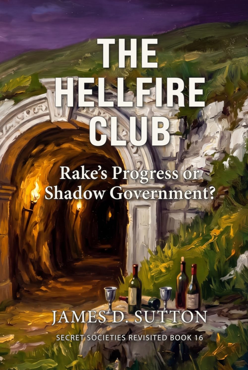 The Hellfire Club: Rake's Progress or Shadow Government? (Secret Societies Revisited)