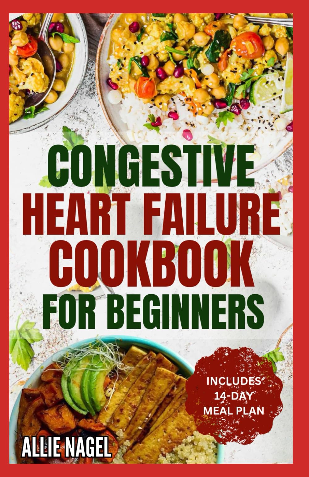 Congestive Heart Failure Cookbook for Beginners: Delicious, Low Fat, Low Sodium Diet Recipes and Meal Plan for Improved Heart Health