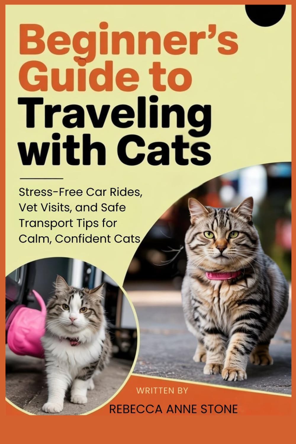 Beginner’s Guide to Traveling With Cats: Stress-Free Car Rides, Vet Visits, and Safe Transport Tips for Calm, Confident Cats