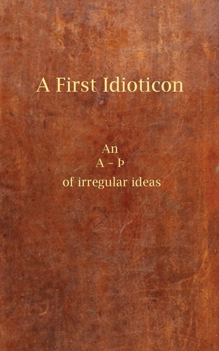 A First Idioticon: Of Irregular Ideas