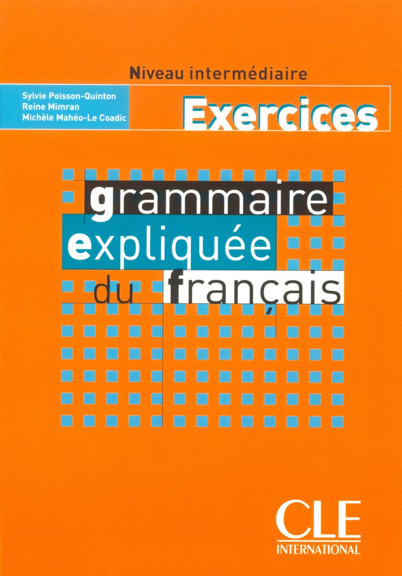 Grammaire Expliquee Du Francais Workbook (Intermediate/Advanced A2/B2) (COLLECT EXPLIQUEE DU FRANCAIS) (French Edition)