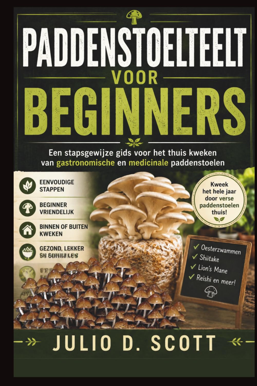 PADDENSTOELTEELT VOOR BEGINNERS: Een stapsgewijze gids voor het thuis kweken van gastronomische en medicinale paddenstoelen