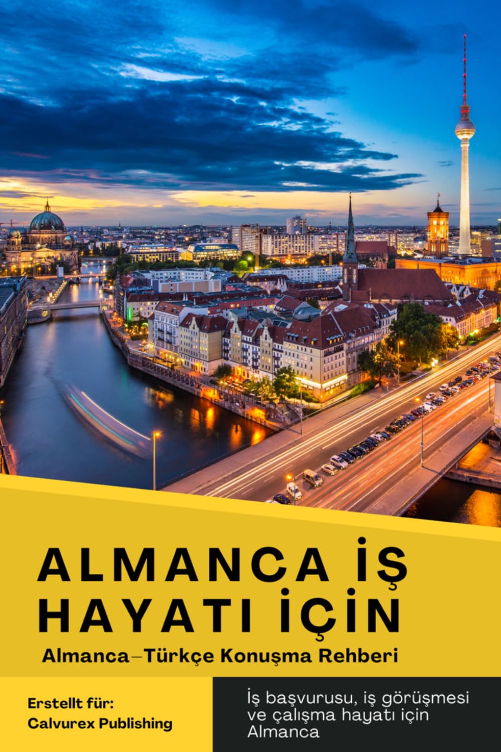 Almanca iş ve başvuru rehberi – Deutsch für Bewerbung und Arbeit: Deutsch–Türkischer Gesprächsführer mit Dialogen für Vorstellungsgespräch, Bewerbung, Arbeitsvertrag und Berufsalltag in Deutschland