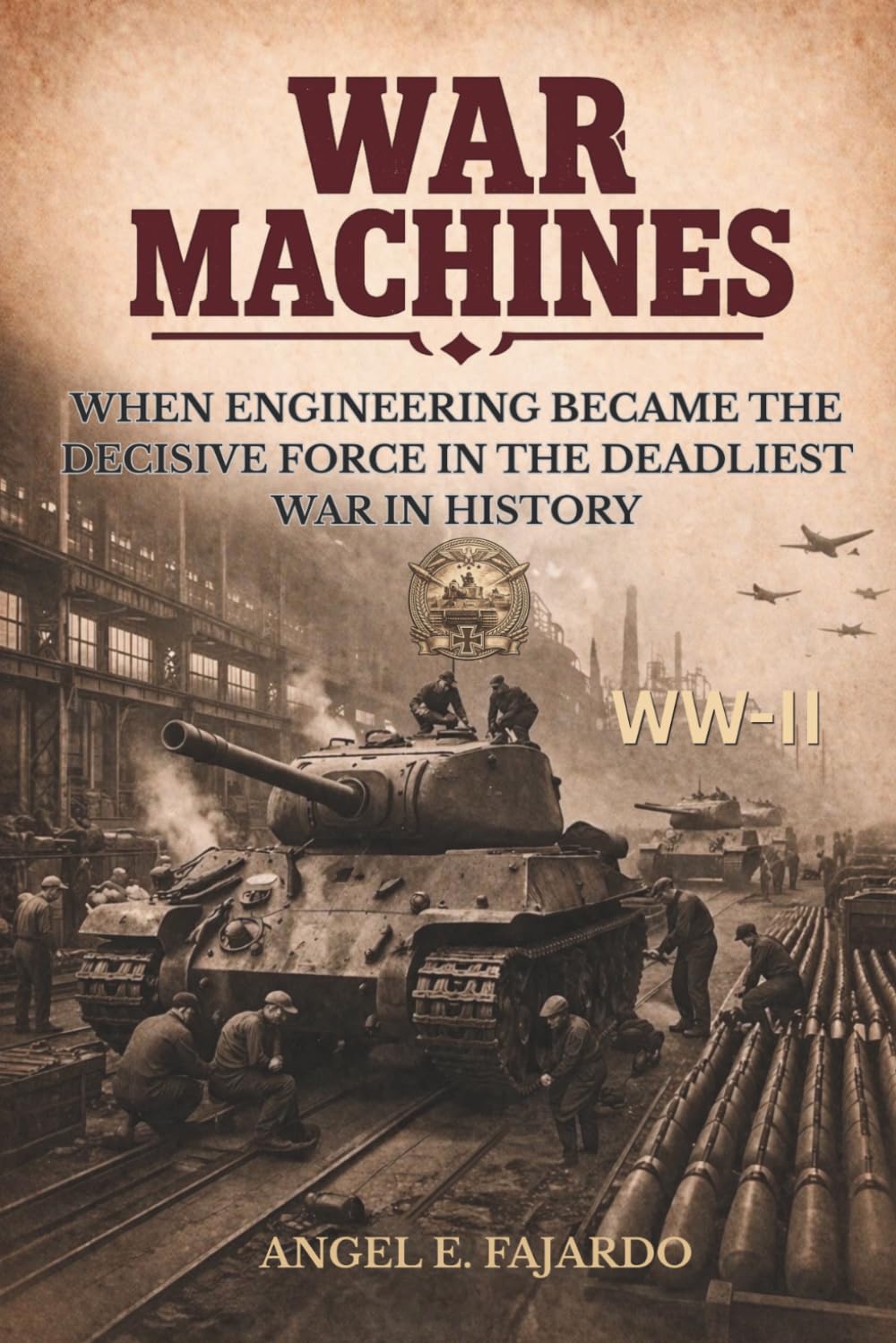 WAR MACHINES: WHEN ENGINEERING BECAME THE DECISIVE FORCE IN THE DEADLIEST WAR IN HISTORY