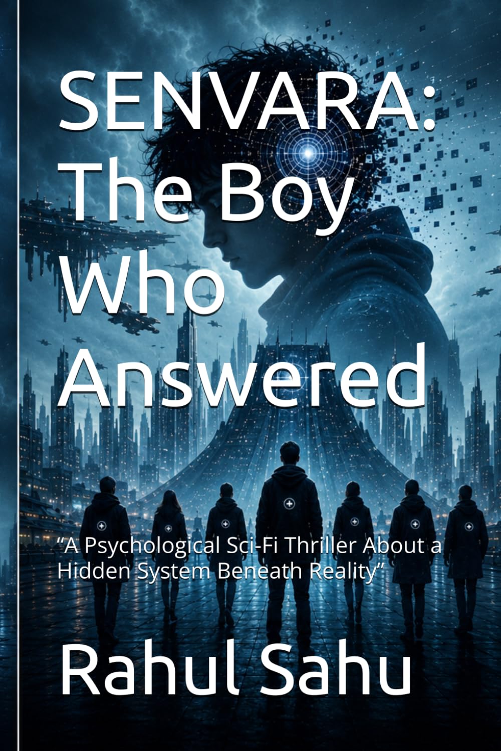 SENVARA: The Boy Who Answered: “A Psychological Sci-Fi Thriller About a Hidden System Beneath Reality”.A Story of Coherence and Collapse