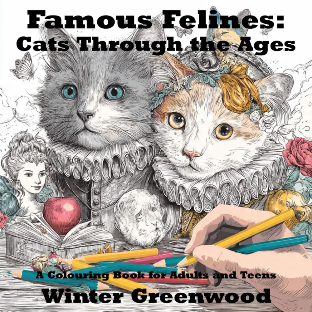 Famous Felines: Cats Through the Ages: A Colouring Book for Adults and Teens