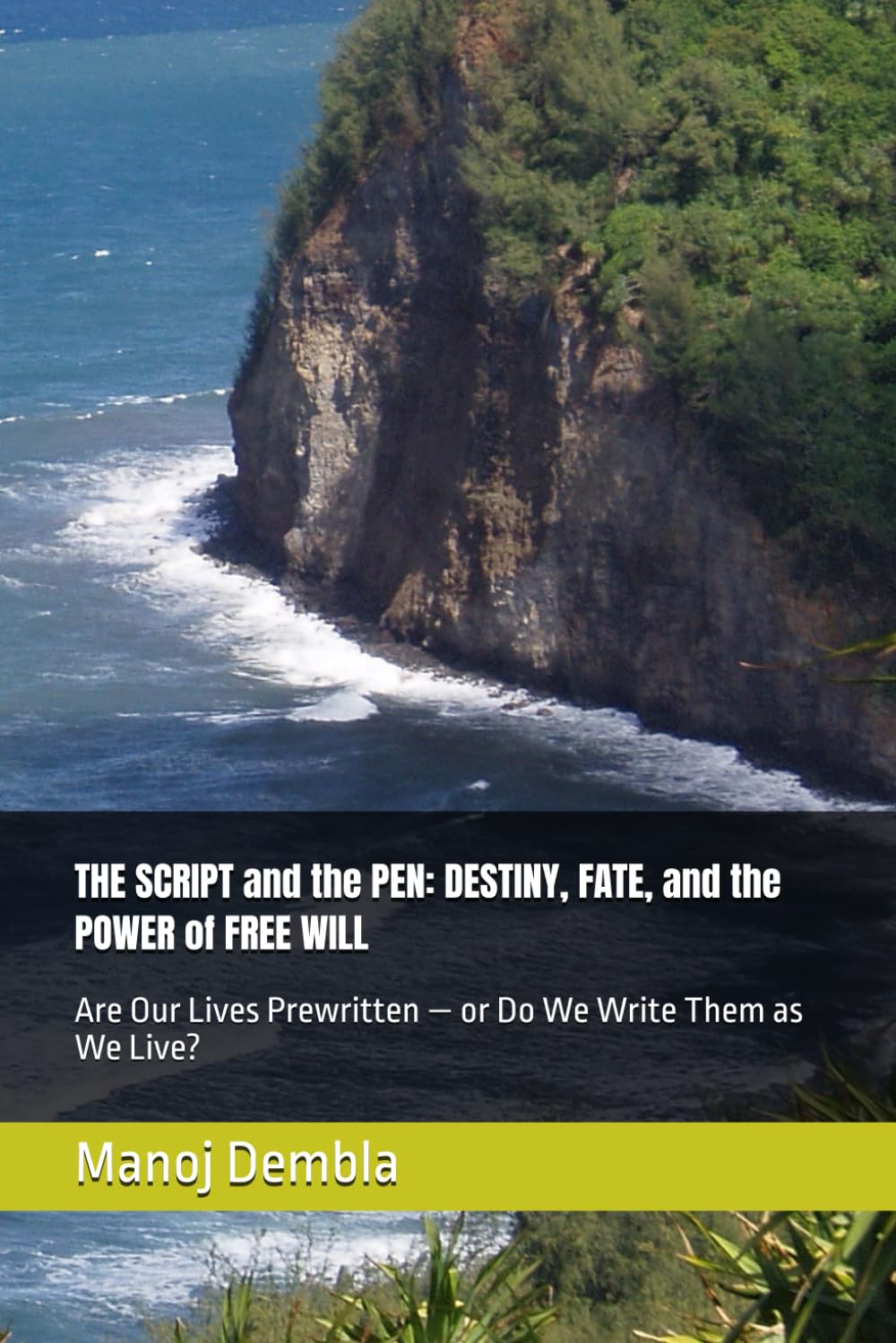 THE SCRIPT and the PEN: DESTINY, FATE, and the POWER of FREE WILL: Are Our Lives Prewritten — or Do We Write Them as We Live?
