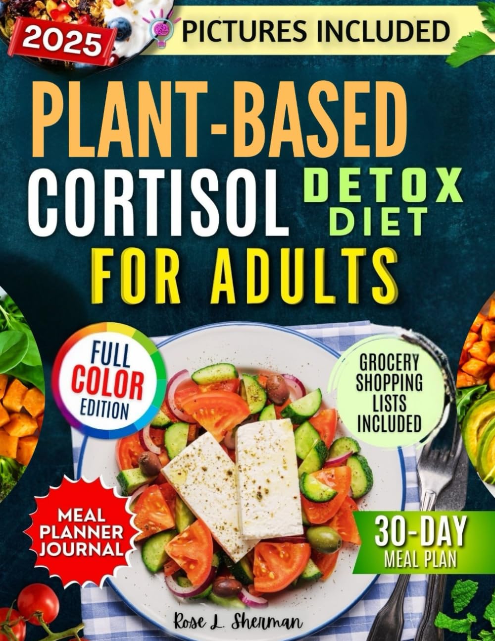 Plant-Based Cortisol Detox Diet for Adults 2025: Support Hormonal Balance, Promote Stress Reduction, and Restore Harmony with Simple Recipes –