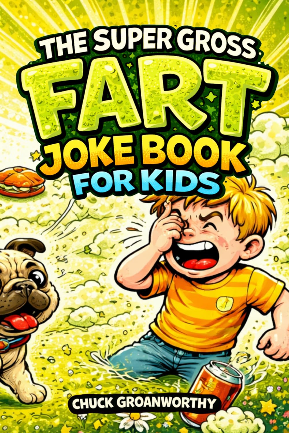 The Super Gross Fart Joke Book for Kids: Stinky, Silly, and Totally Ridiculous Jokes (Ages 7-10)