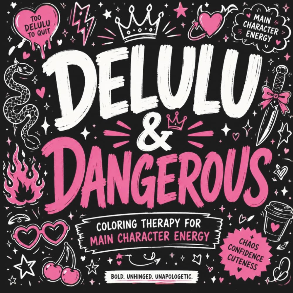 Delulu & Dangerous: Bold & Easy Stress Relief Coloring Book for Adults Featuring Funny Main Character Quotes, Cozy Chaos & Aesthetic Self-Care Vibes