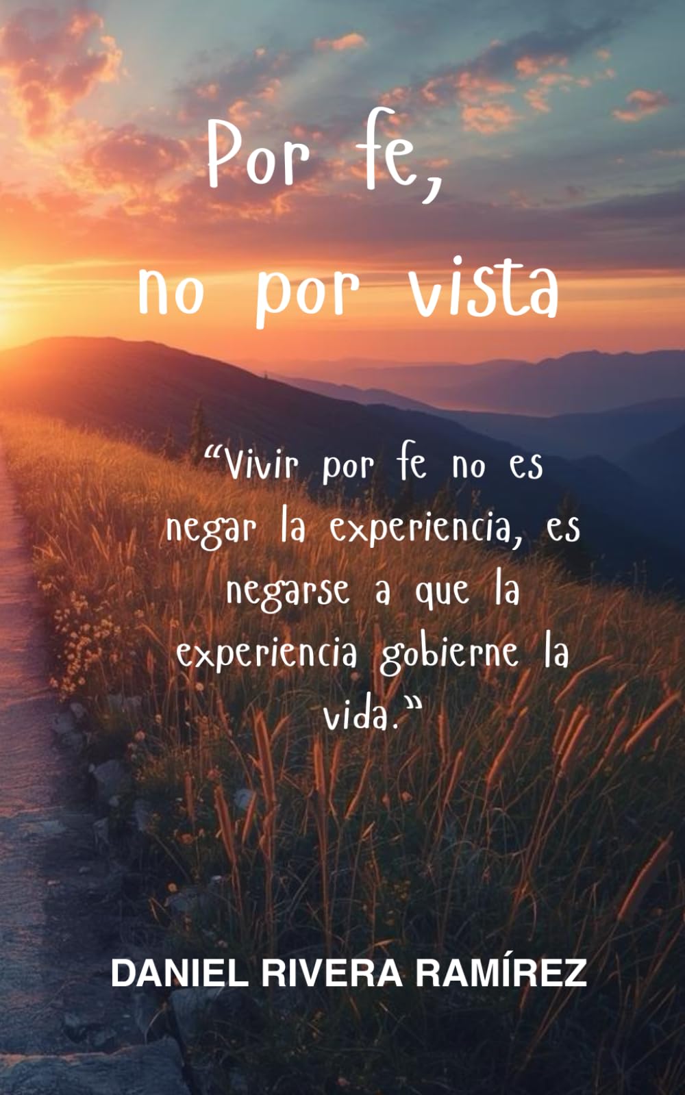 Por fe, no por vista: Vivir por fe no es negar la experiencia, es negarse a que la experiencia gobierne la vida.