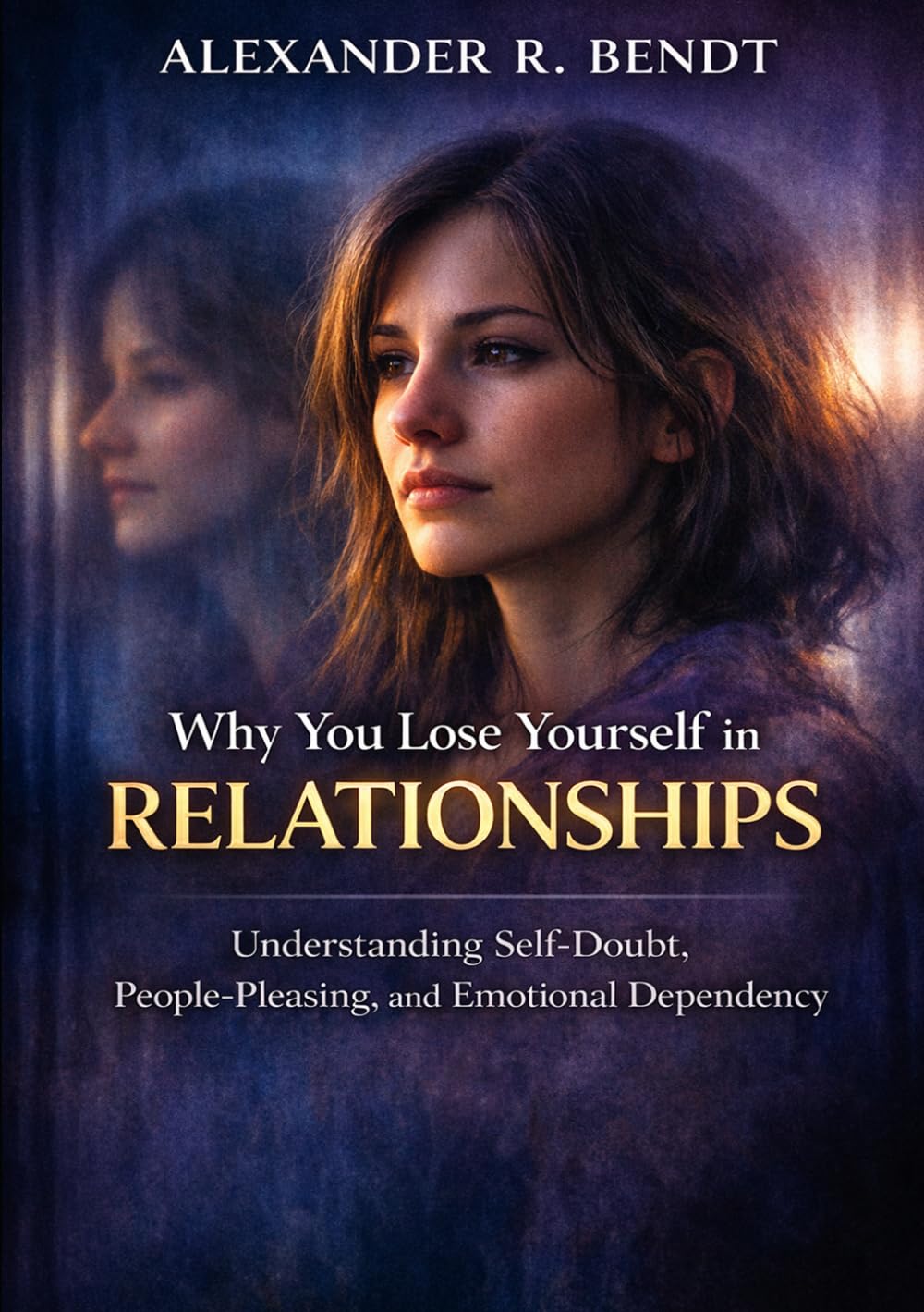 Why You Lose Yourself in Relationships: Understanding Self-Doubt, People-Pleasing, and Emotional Dependency (Relationships, Self-Worth & Inner Patterns)
