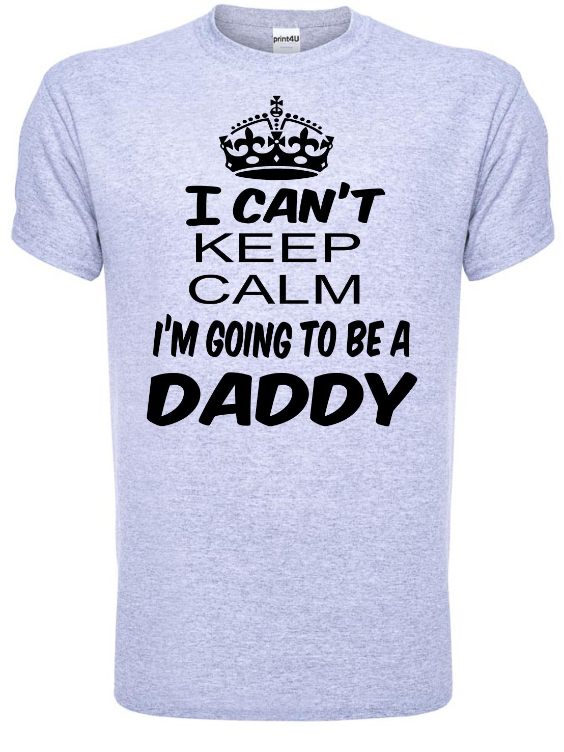 Print4u Men's Grey I Cant Keep Calm I'm Going To Be A Daddy T Shirt Large Black Text