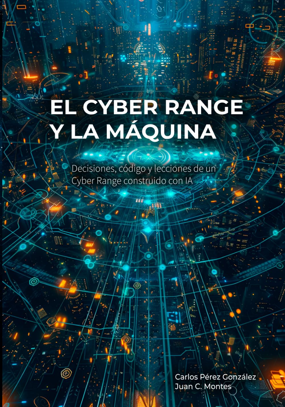 El Cyber Range y la Máquina: Ciberejercicios, código e inteligencia artificial: cómo diseñar, construir y operar un campo de entrenamiento en ciberseguridad (El Profesional y la Máquina)